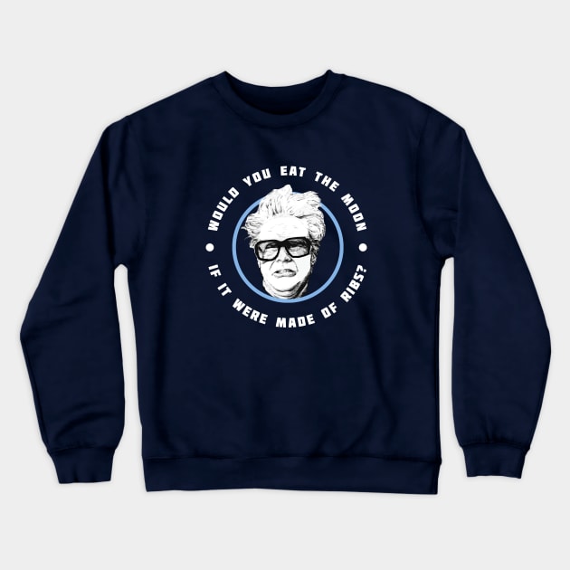 Would you eat the moon if it were made of Ribs? - Harry Caray Will Ferrell Crewneck Sweatshirt by BodinStreet